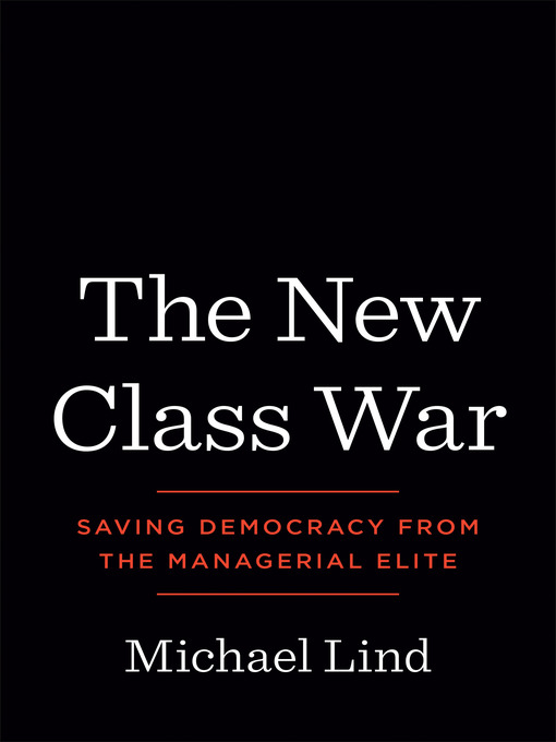 Title details for The New Class War by Michael Lind - Wait list